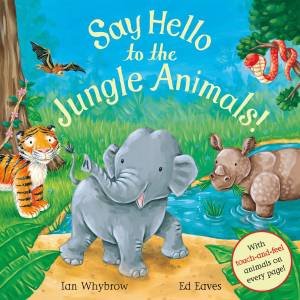 Say Hello To The Jungle Animals! by Ian Whybrow