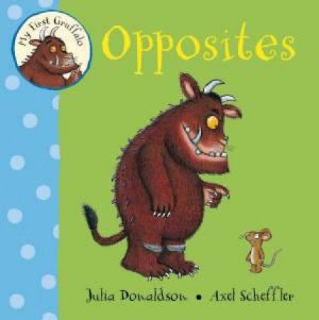 My First Gruffalo: Opposites by Julia Donaldson