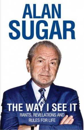 The Way I See It by Alan Sugar