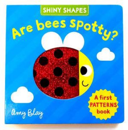 Shiny Shapes: Are Bees Spotty? by Amy Blay