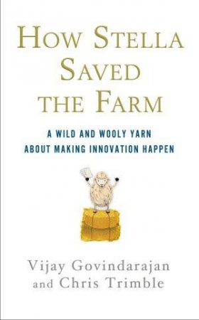 How Stella Saved the Farm by Vijay Govindarajan & Chris Trimble