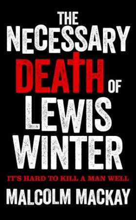 The Necessary Death of Lewis Winter by Malcolm McKay
