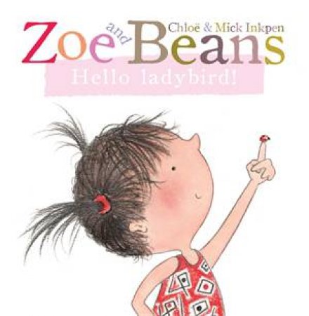 Zoe and Beans: Hello Ladybird! by Chloe Inkpen & Mick Inkpen