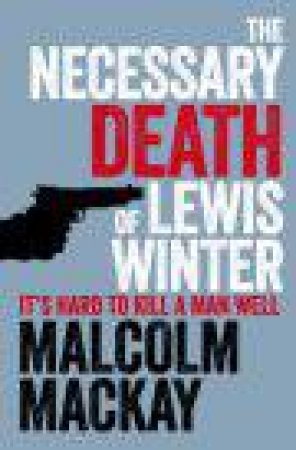 The Necessary Death Of Lewis Winter by Malcolm McKay