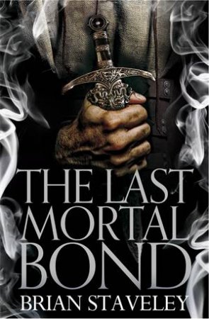 The Last Mortal Bond: Chronicle of the Unhewn Throne 3 by Brian Staveley