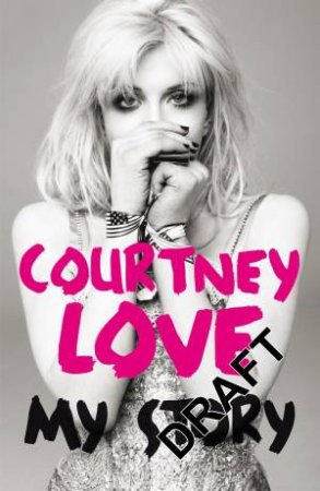 Courtney Love: My Story by Courtney Love