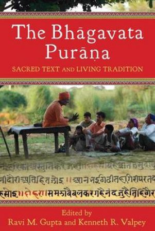 The Bhagavata Purana by Ravi M. Gupta & Kenneth R. Valpey
