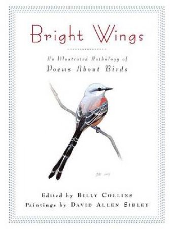 Bright Wings by Billy Collins & David Sibley