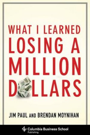 What I Learned Losing a Million Dollars by Jim Paul & Brendan Moynihan & Jack Schwager