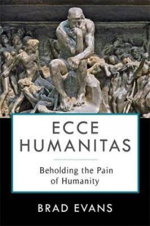 Ecce Humanitas by Brad Evans & Jake Chapman