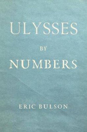 Ulysses By Numbers by Eric Jon Bulson