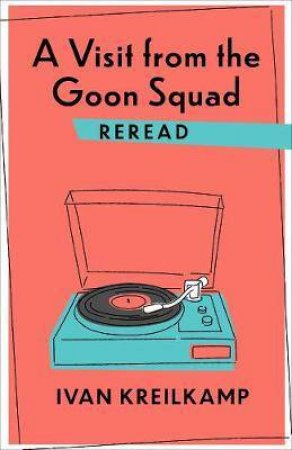 A Visit From The Goon Squad Reread by Ivan Kreilkamp