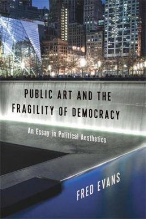 Public Art And The Fragility Of Democracy by Fred Evans