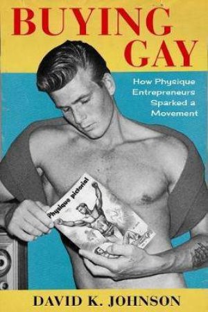 Buying Gay by David K. Johnson