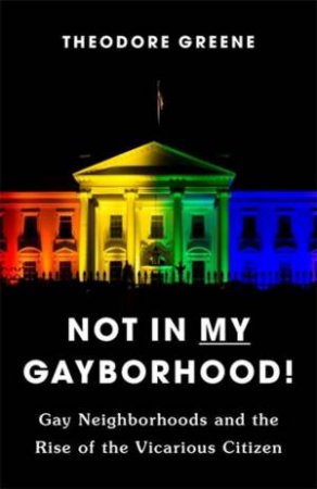 Not in My Gayborhood by Theodore Greene