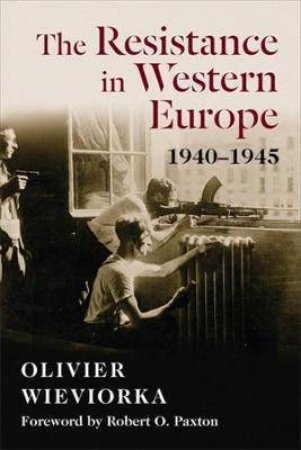 The Resistance In Western Europe, 1940-1945 by Olivier Wieviorka & Jane Marie Todd