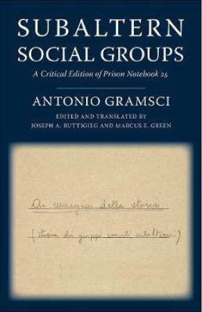 Subaltern Social Groups by Antonio Gramsci & Joseph A. Buttigieg & Marcus E. Green