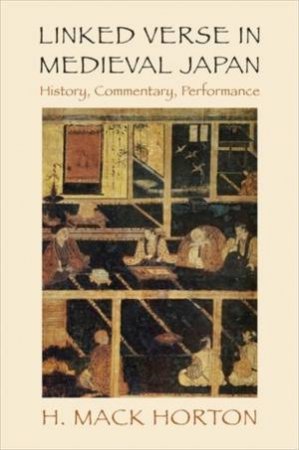 Linked Verse in Medieval Japan by H. Mack Horton