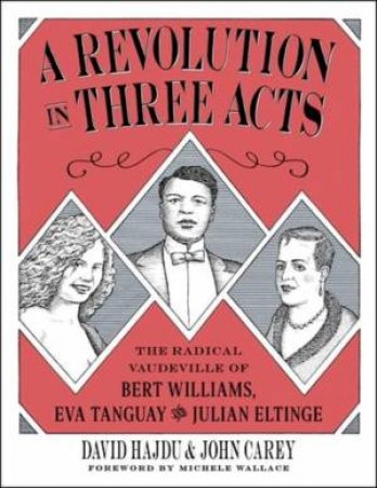 A Revolution in Three Acts by David Hajdu & John Carey & Michele Wallace