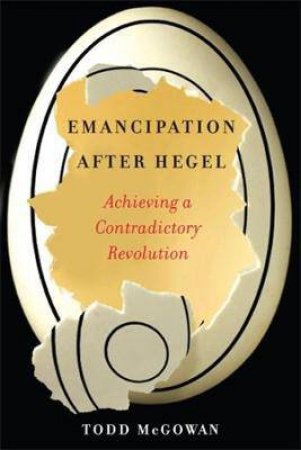 Emancipation After Hegel by Todd McGowan