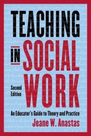 Teaching In Social Work by Jeane W. Anastas