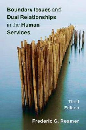 Boundary Issues And Dual Relationships In The Human Services by Frederic G. Reamer