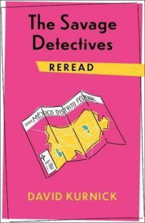 The Savage Detectives Reread by David Kurnick