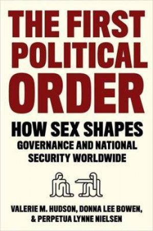 The First Political Order by Valerie Hudson & Donna Lee Bowen & Perpetua Lynne Nielsen