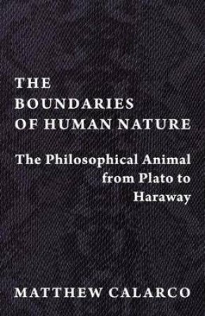 The Boundaries Of Human Nature by Matthew Calarco