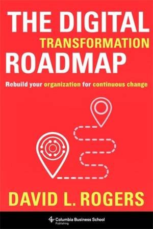 The Digital Transformation Roadmap by David L. Rogers