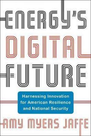 Energy's Digital Future by Amy Myers Jaffe