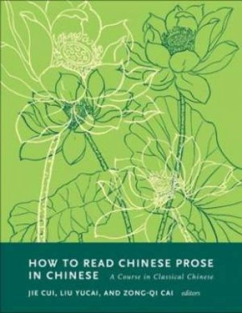 How To Read Chinese Prose In Chinese by Zong-qi Cai & Jie Cui & Liu Yucai