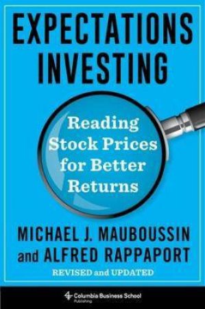 Expectations Investing by Michael J. Mauboussin & Alfred Rappaport