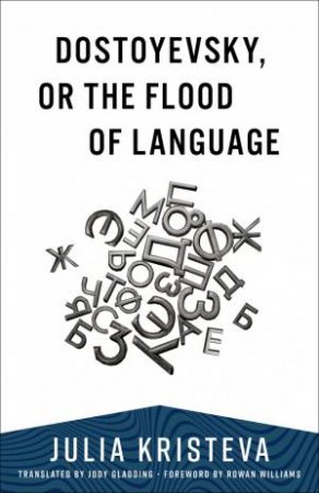 Dostoyevsky, or The Flood of Language by Julia Kristeva