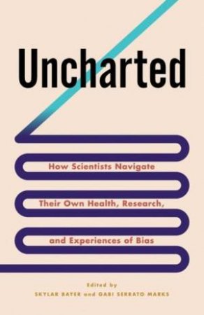 Uncharted by Skylar Bayer & Gabriela Serrato Marks
