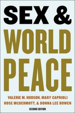 Sex and World Peace by Valerie Hudson & Mary Caprioli & Donna Lee Bowen & Rose McDermott
