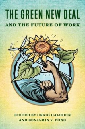 The Green New Deal and the Future of Work by Craig Calhoun & Benjamin Fong