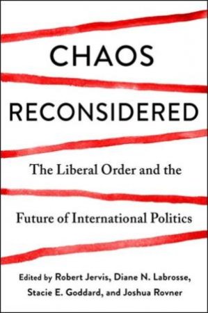 Chaos Reconsidered by Robert Jervis & Stacie Goddard & Diane N. Labrosse & Joshua Rovner