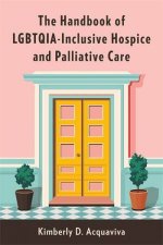 The Handbook of LGBTQIAInclusive Hospice and Palliative Care
