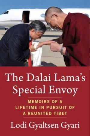 The Dalai Lama's Special Envoy by Lodi Gyaltsen Gyari & Michael J. Green
