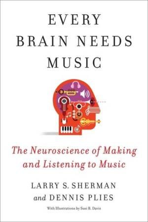 Every Brain Needs Music by Lawrence Sherman & Dennis Plies & Susi Davis
