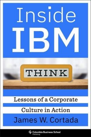 Inside IBM by James W. Cortada