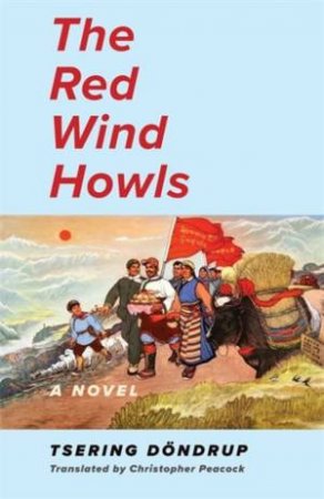 The Red Wind Howls by Tsering Dondrup & Christopher Peacock