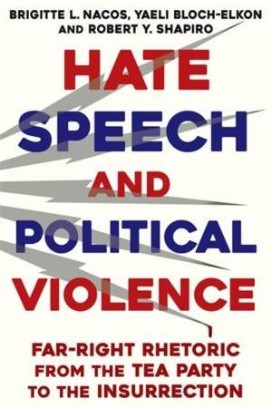 Hate Speech and Political Violence by Brigitte L. Nacos & Robert Y. Shapiro & Yaeli Bloch-Elkon
