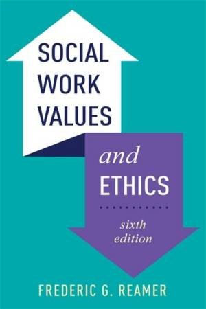Social Work Values and Ethics by Frederic G. Reamer