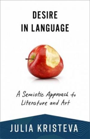 Desire in Language by Julia Kristeva & Leon S. Roudiez & Thomas Gora & Alice Jardine