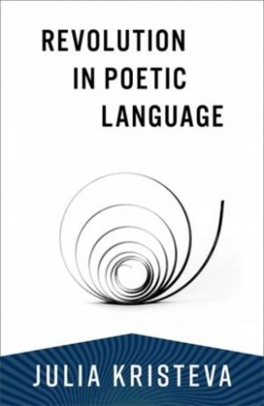 Revolution in Poetic Language by Julia Kristeva & Margaret Waller & Leon S. Roudiez