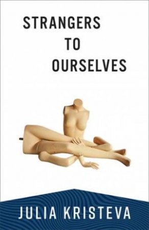 Strangers to Ourselves by Julia Kristeva & Leon S. Roudiez