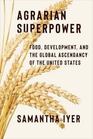 Agrarian Superpower by Samantha Iyer