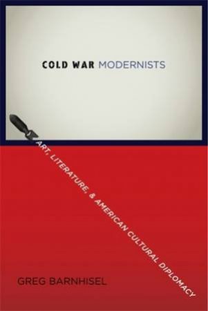 Cold War Modernists by Greg Barnhisel